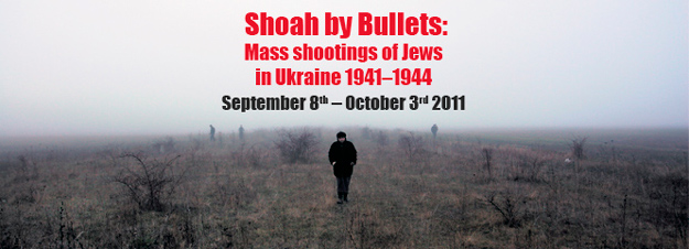 Exhibition &ldquo;Shoah by Bullets: Mass shootings of Jews in Ukraine 1941&ndash;1944&rdquo;